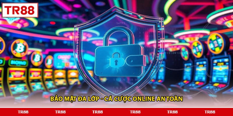 Bảo mật đa lớp - Cá cược online an toàn