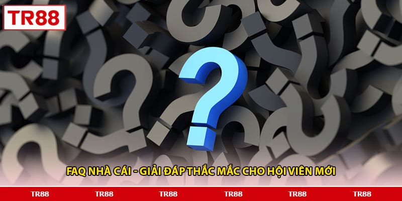 FAQ nhà cái - Giải đáp thắc mắc cho hội viên mới