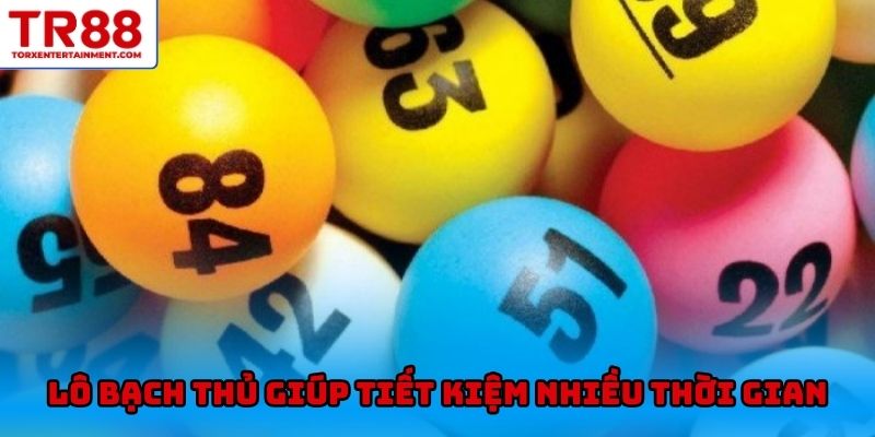 Lô bạch thủ giúp tiết kiệm nhiều thời gian