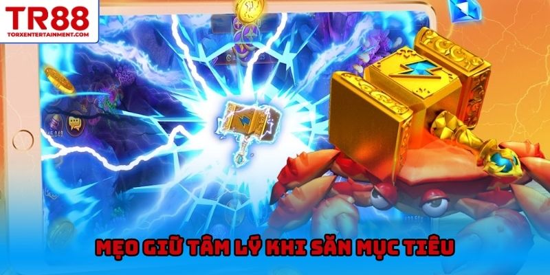 Mẹo giữ tâm lý khi săn mục tiêu