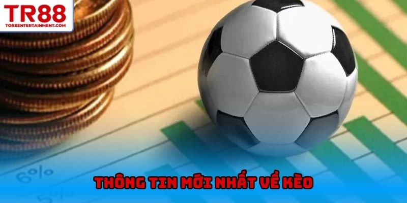 Thông tin mới nhất về kèo