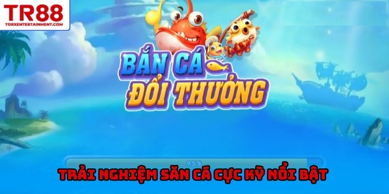 Trải nghiệm săn cá cực kỳ nổi bật 